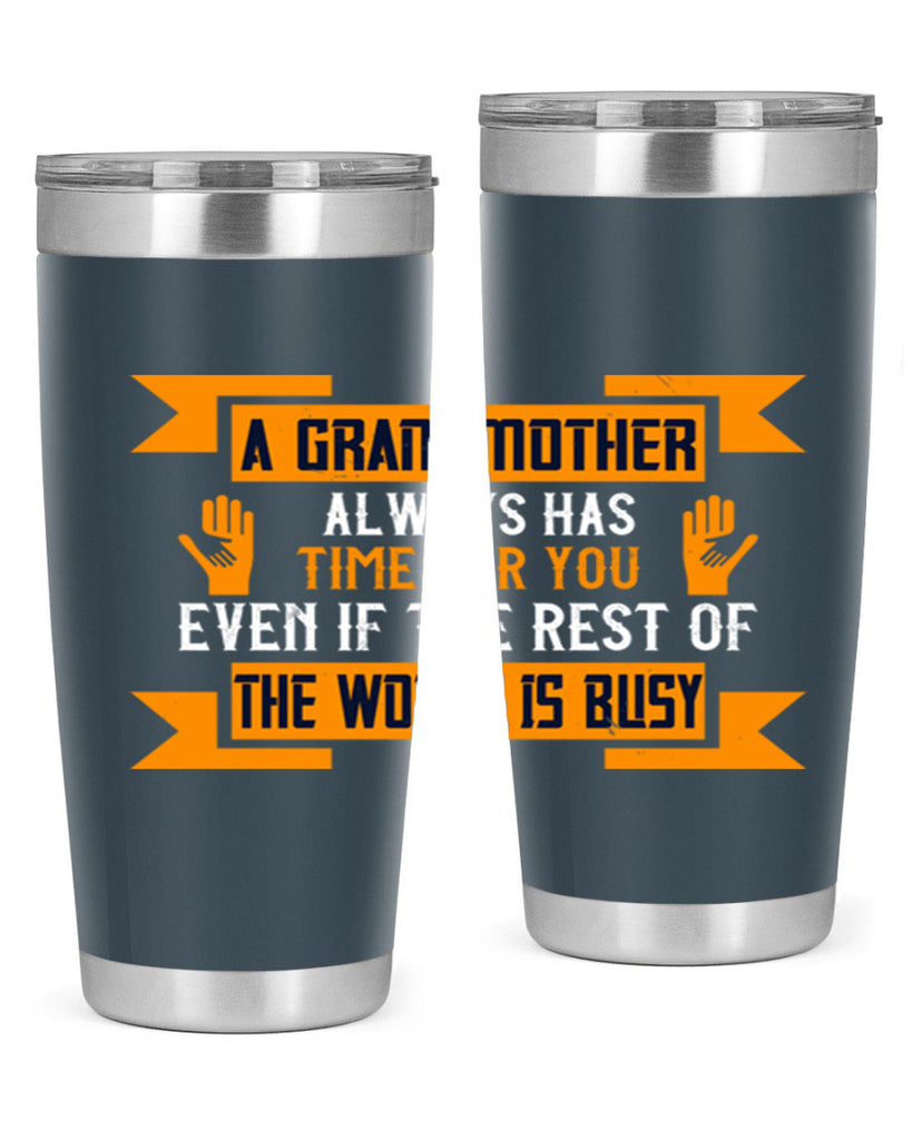 A grandmother always has time for you even if the rest of the world is busy 56#- grandma - nana- Tumbler
