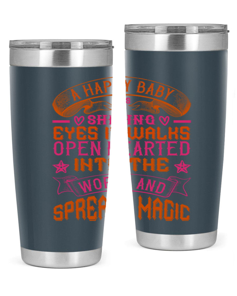 A happy baby has shining eyes It walks open hearted into the world and spreads magic Style 134#- baby- tumbler