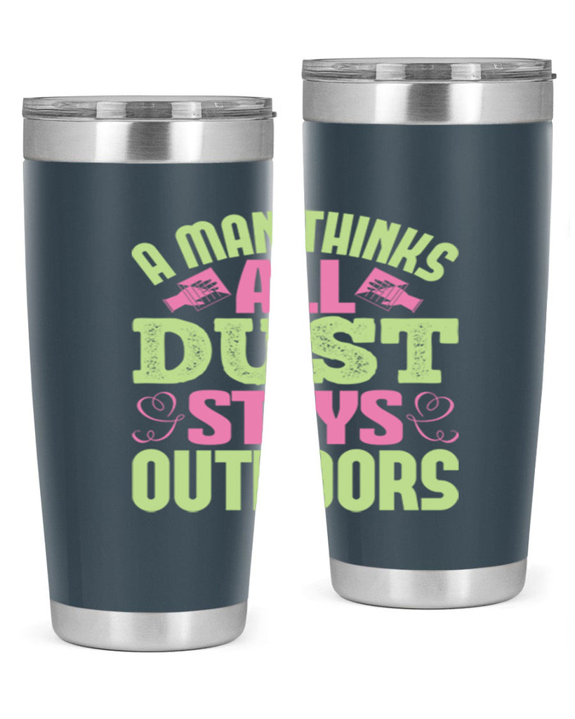 A man thinks all dust stays outdoors Style 17#- cleaner- tumbler