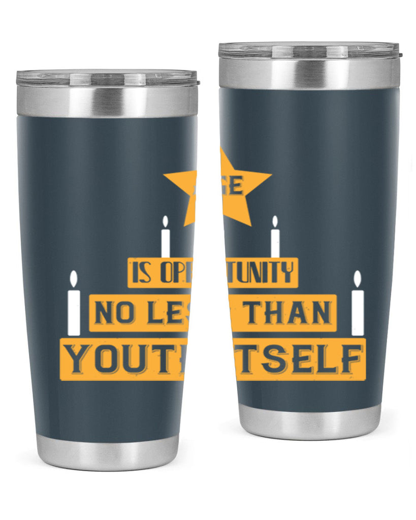 Age is opportunity no less than youth itself Style 102#- birthday- tumbler