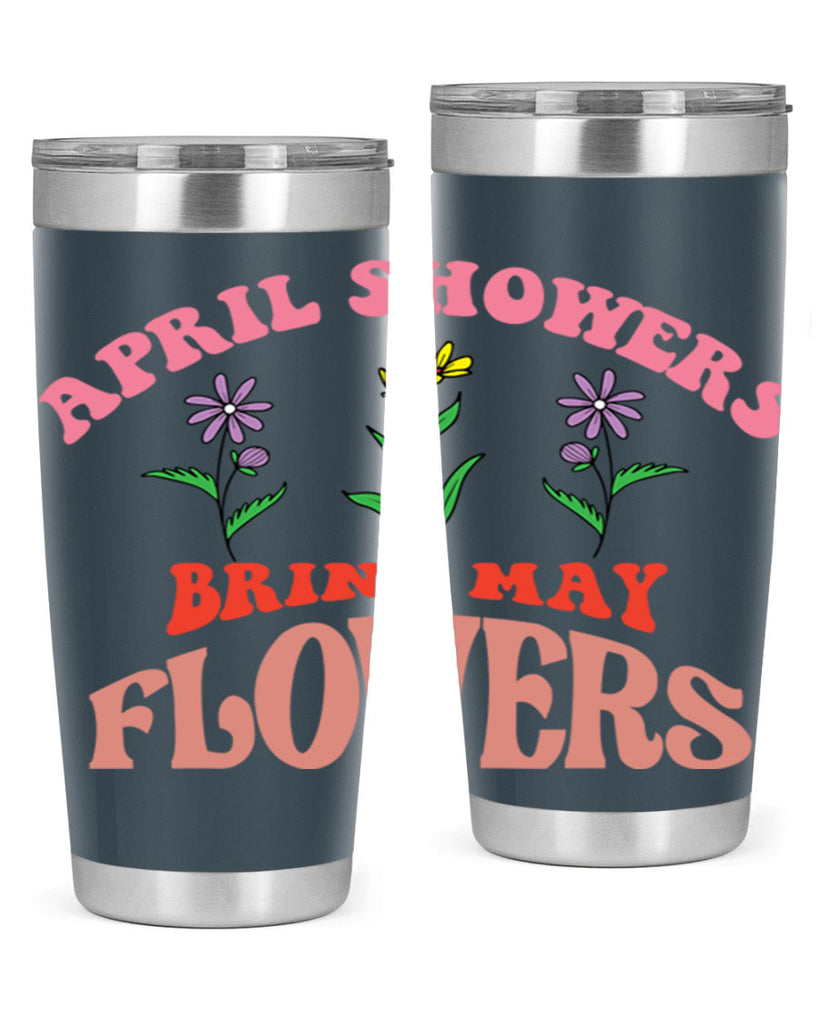 April Showers Bring May Flowers 22#- spring- Tumbler