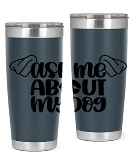 Ask Me About My Dog Style 35#- dog- Tumbler