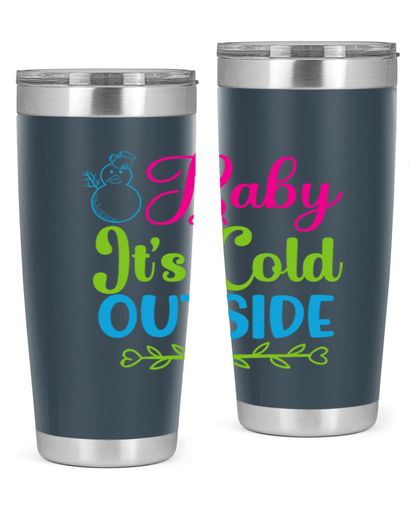 Baby Its Cold Outside 18#- winter- Tumbler