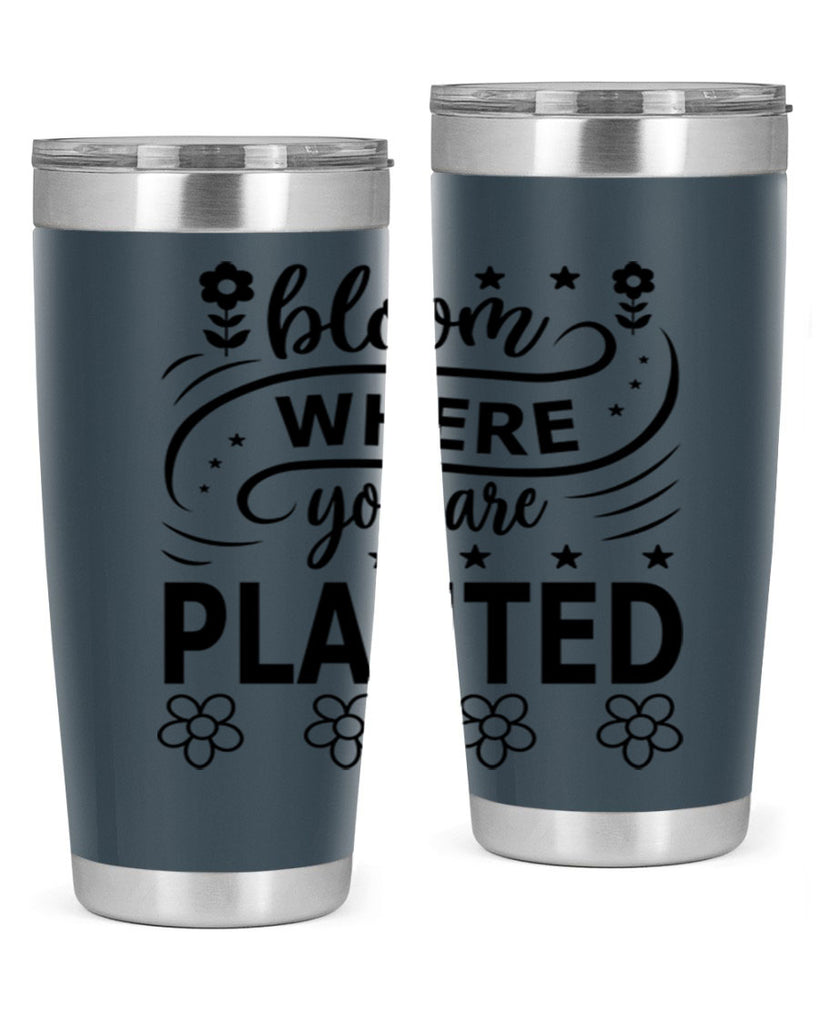 Bloom where you are planted 85#- spring- Tumbler