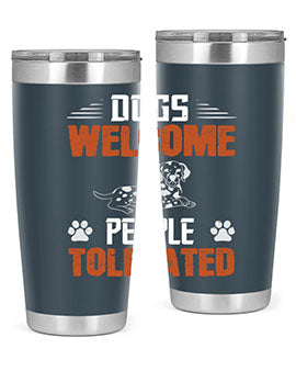 Dogs Welcome People Tolerated Style 207#- dog- Tumbler