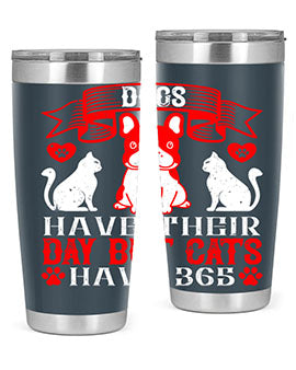 Dogs have their day but cats have Style 214#- dog- Tumbler