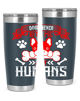 Dogs never bite me Just humans Style 211#- dog- Tumbler