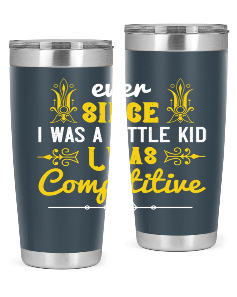 Ever since I was a little kid I was competitive Style 40#- baby- Tumbler