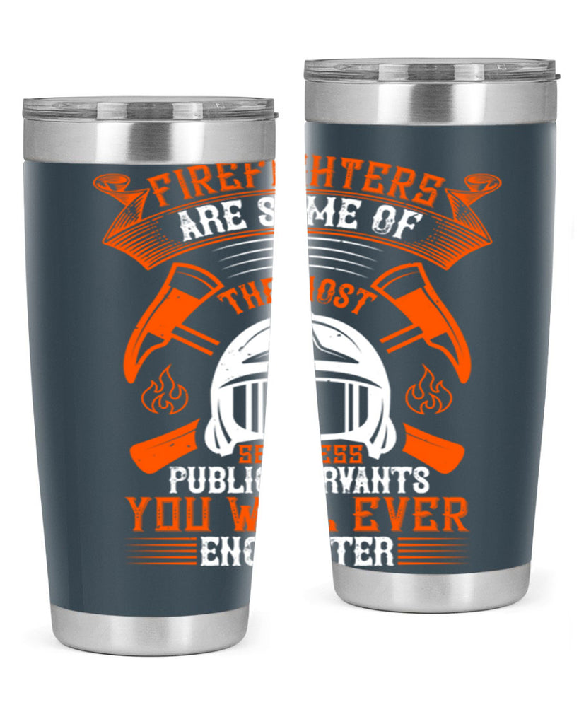 Firefighters are some of the most selfless public servants you will ever encounter Style 75#- fire fighter- tumbler