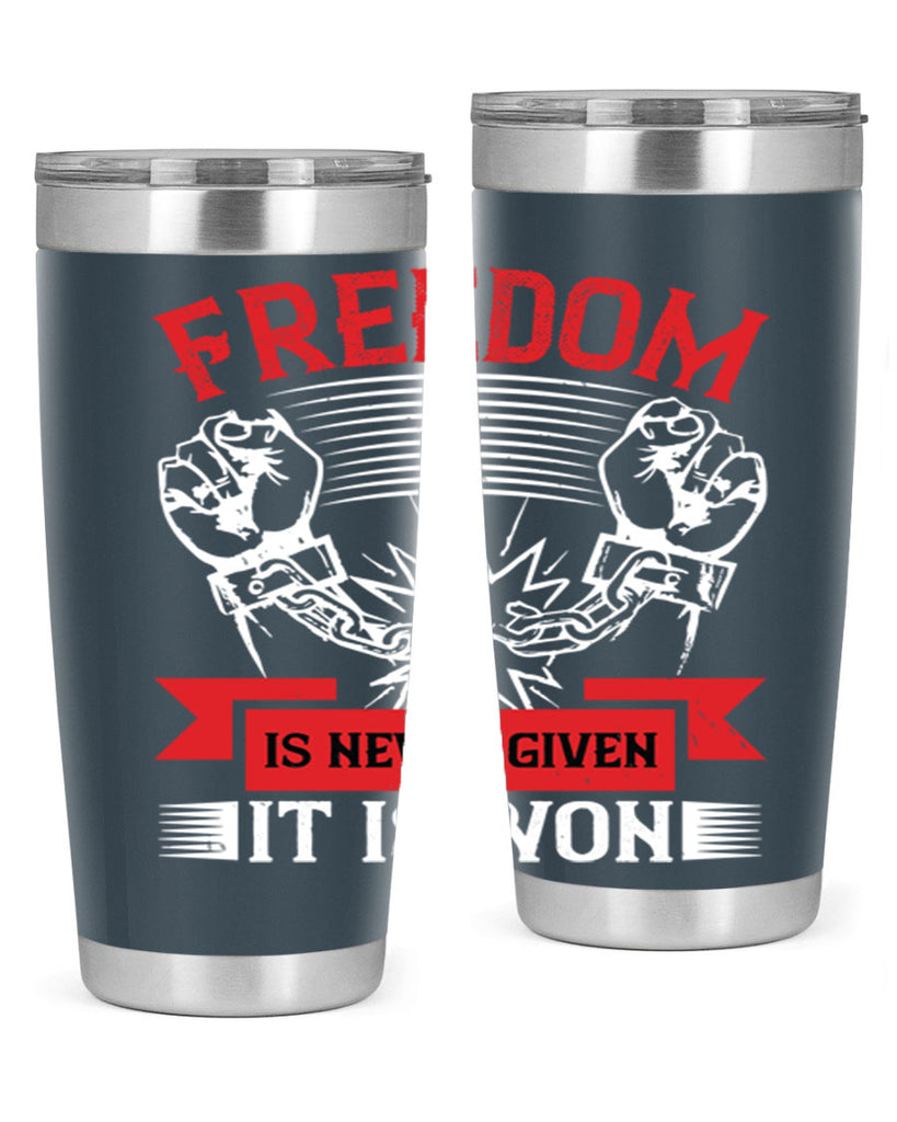 Freedom is never given it is won Style 89#- Fourt Of July- Tumbler