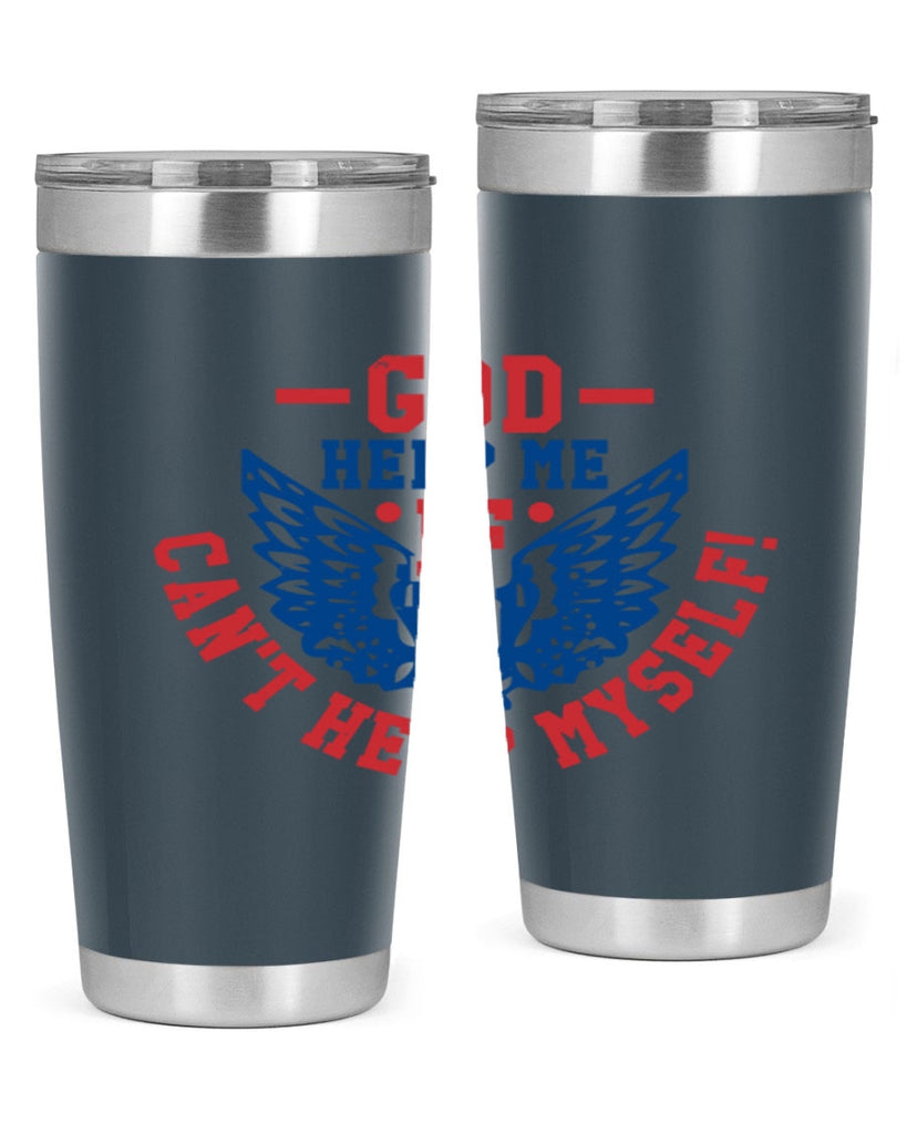 God help me if i cant help myself Style 12#- Fourt Of July- Tumbler