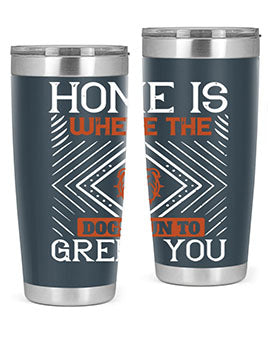 Home is where the dogs run to greet you Style 200#- dog- Tumbler
