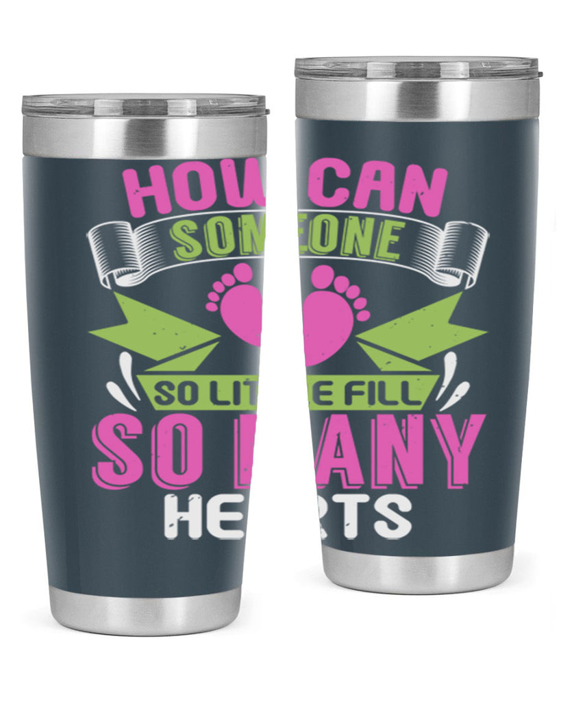 How can someone so little fill hearts Style 251#- baby- tumbler