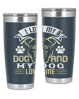 I Love My Dog and my Dog Loves me Style 191#- dog- Tumbler