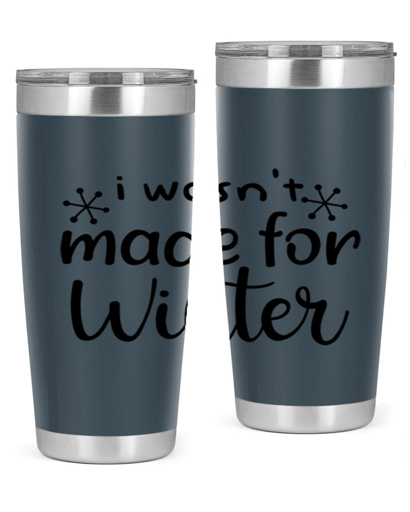 I Wasnt Made For Winter 250#- winter- Tumbler