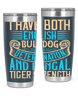 I have both English bulldog determination and Bengal tiger strength Style 42#- dog- Tumbler
