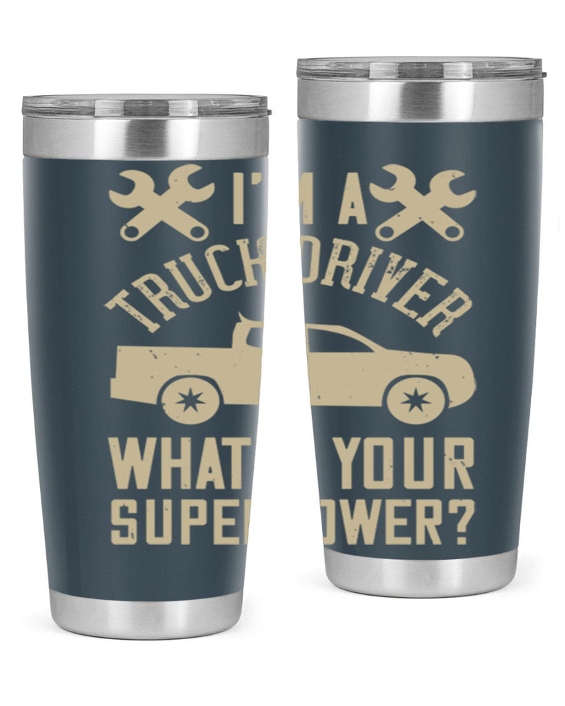 IM A TRUCK DRIVER WHATS YOUR SUPERPOWER Style 38#- truck driver- tumbler