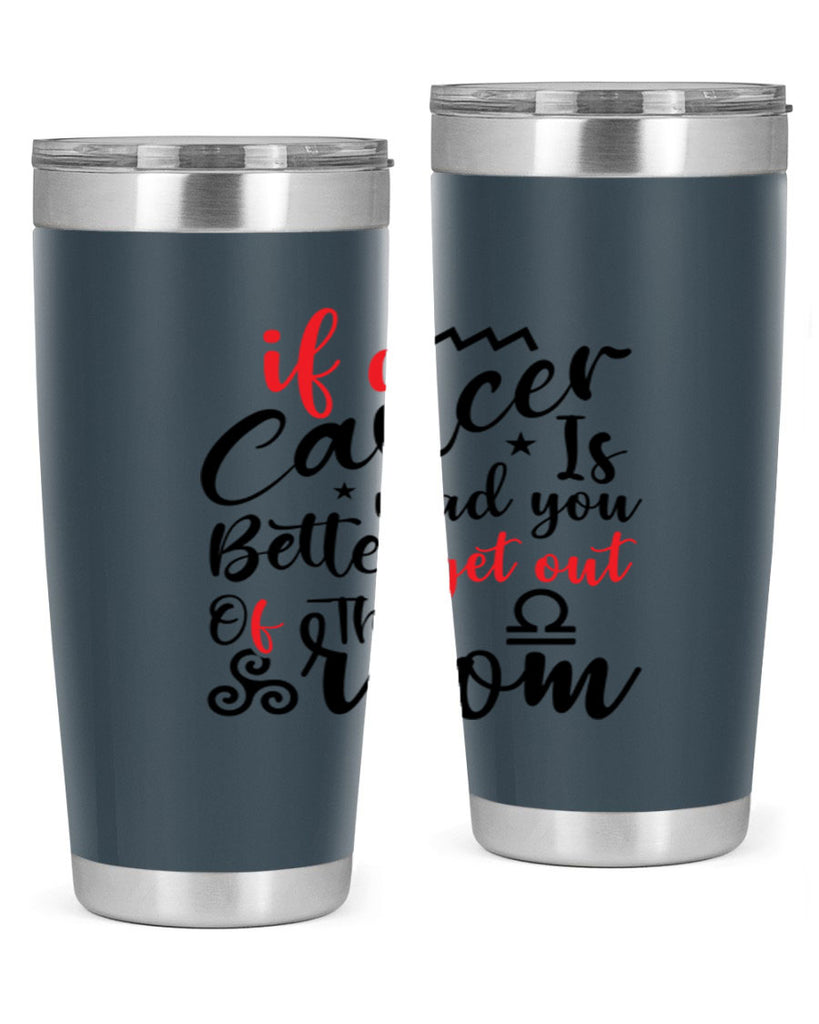 If A Cancer Is Mad You Better Get Out Of That Room 250#- zodiac- Tumbler