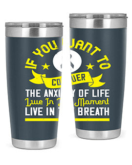 If you want to conquer the anxiety of life live in the moment live in the breath Style 41#- self awareness- Tumbler