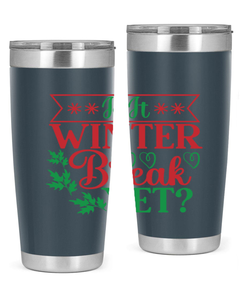 Is It Winter Break Yet 253#- winter- Tumbler