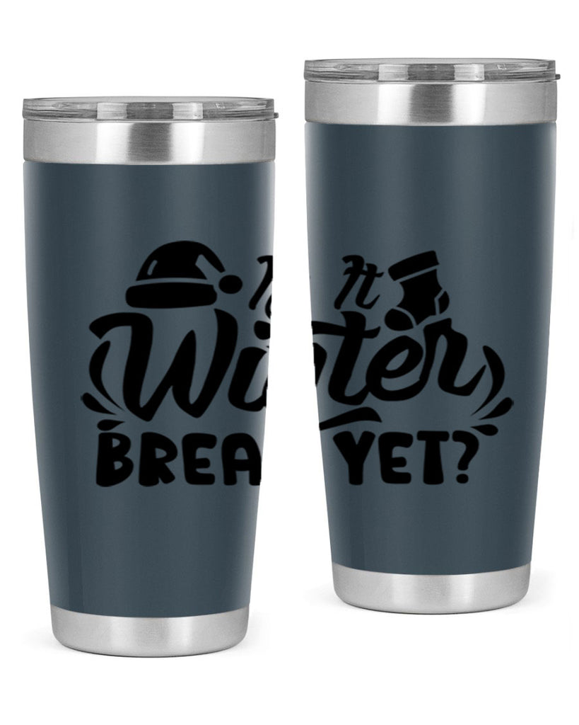 Is It Winter Break Yet 254#- winter- Tumbler