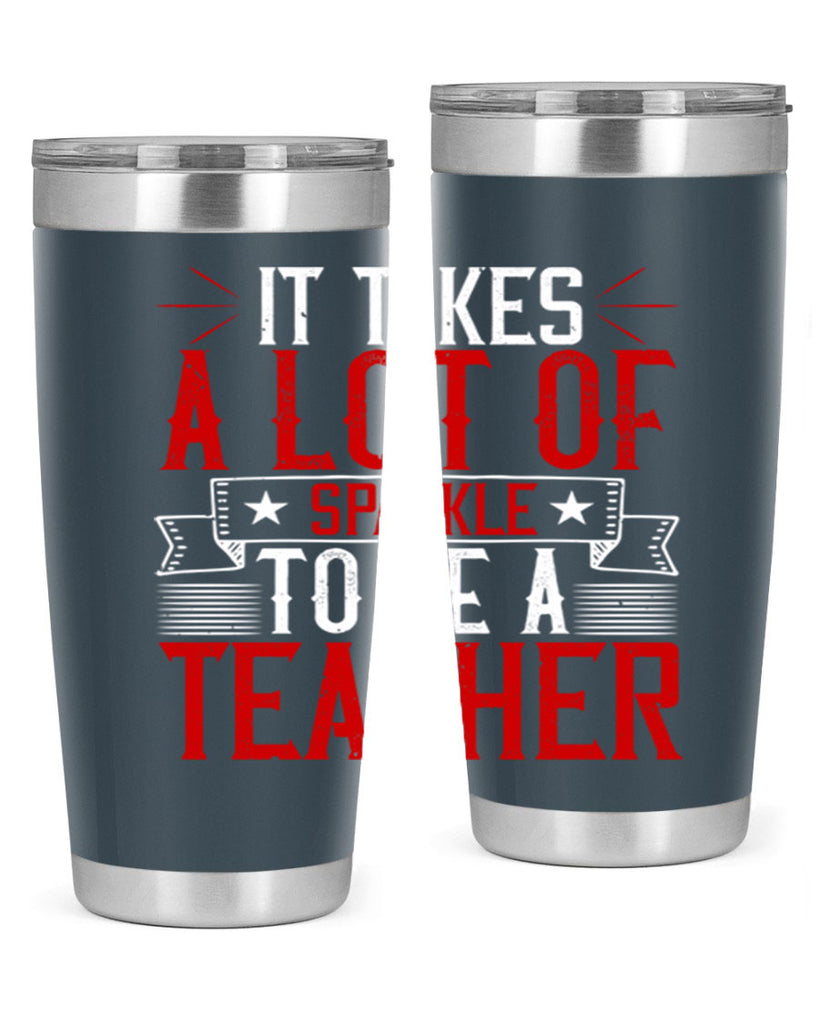 It Takes A Lot Of Sparkle To Be A Teacher Style 97#- teacher- tumbler
