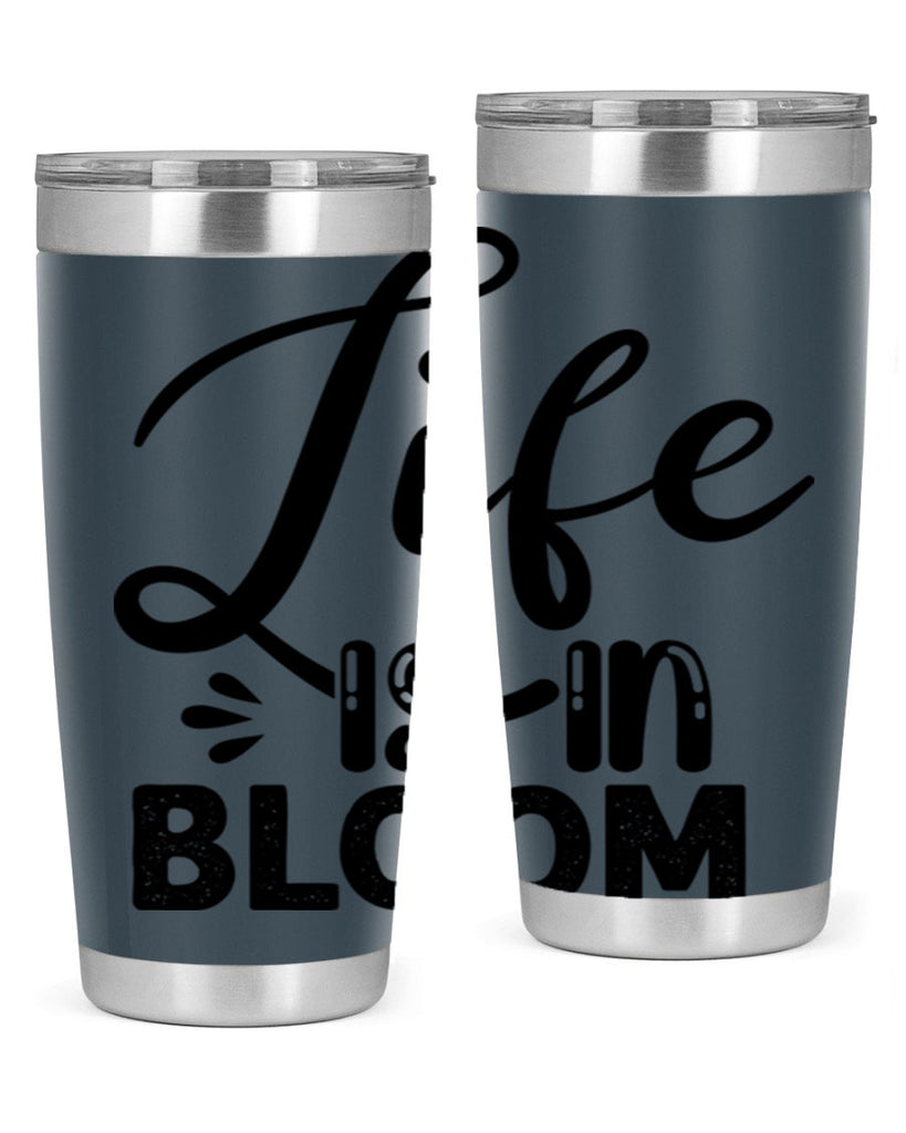 LIFE is in BLOOM  301#- spring- Tumbler
