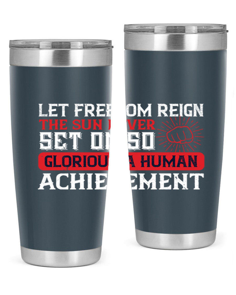 Let freedom reign The sun never set on so glorious a human achievement Style 125#- Fourt Of July- Tumbler