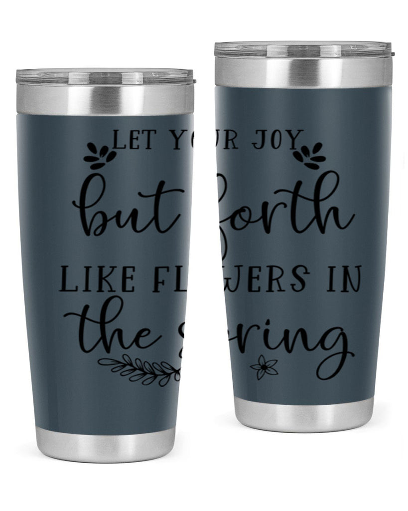 Let your joy but forth 296#- spring- Tumbler