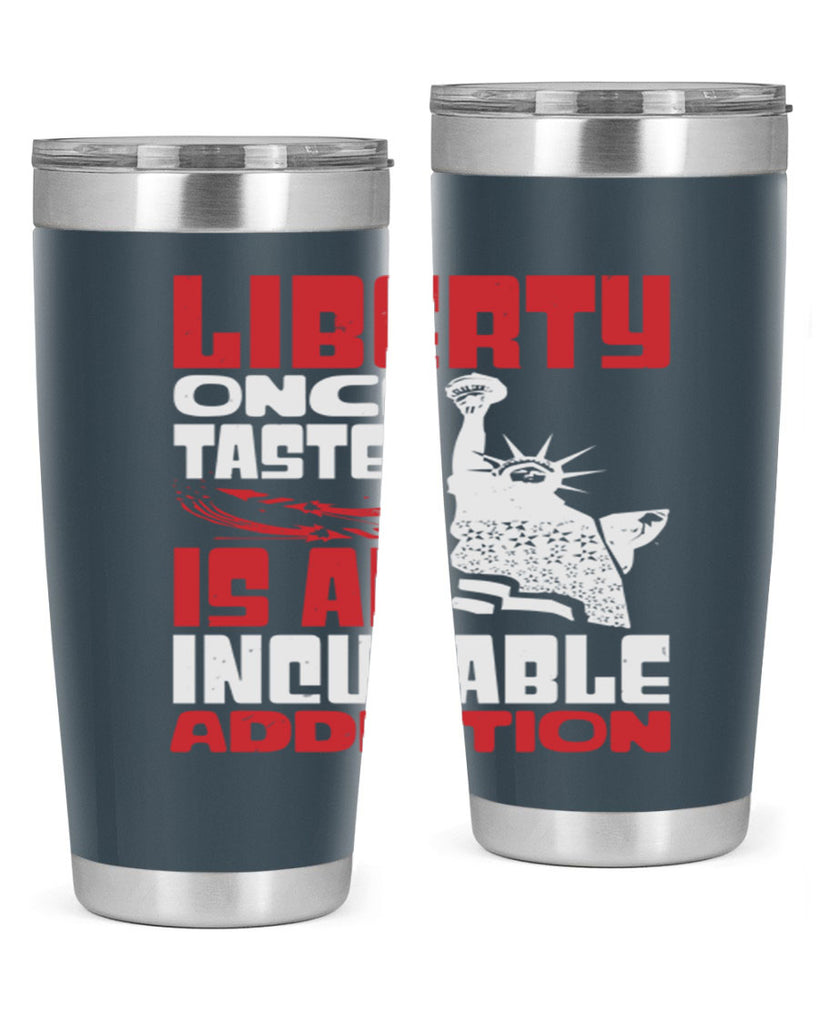 Liberty once tasted is an addiction Style 34#- Fourt Of July- Tumbler