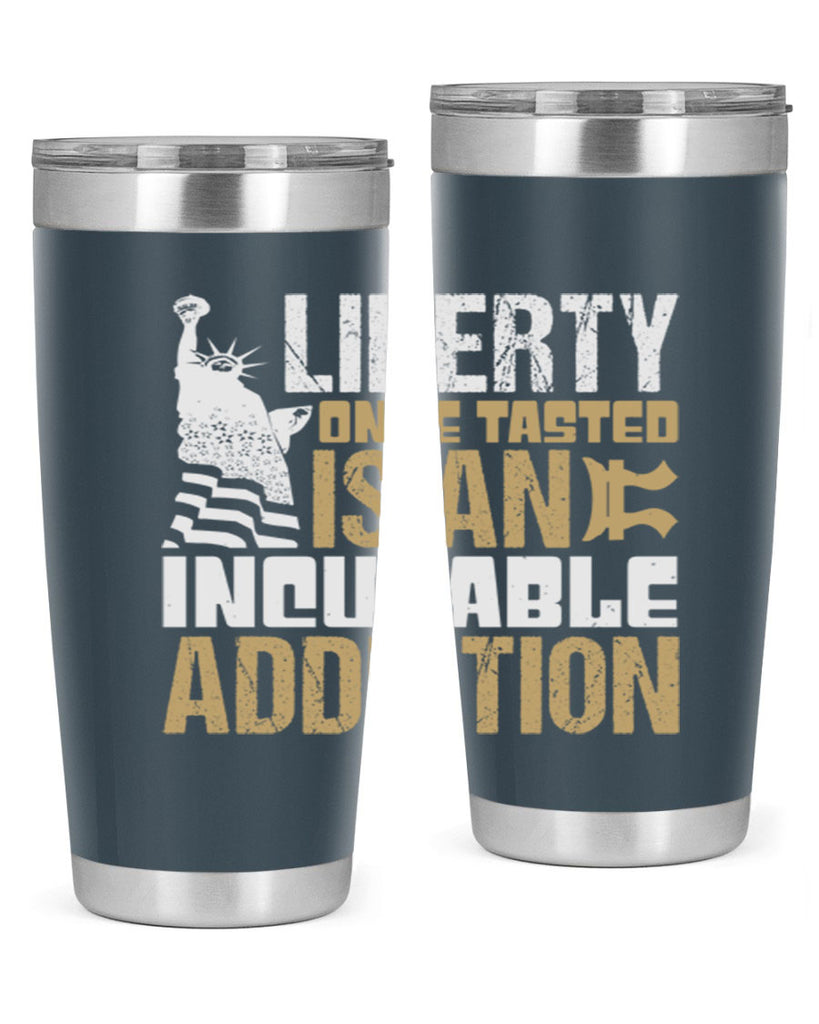 Liberty once tasted is an incurable addition Style 35#- Fourt Of July- Tumbler