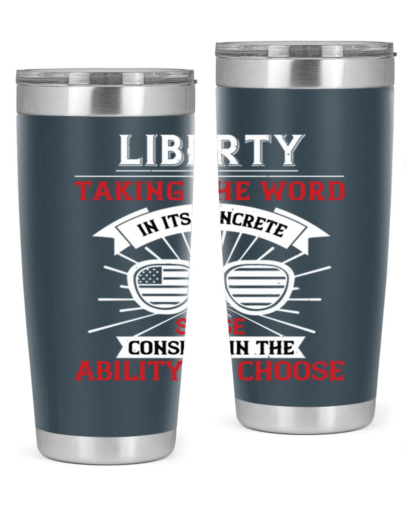 Liberty taking the word in its concrete sense consists in the ability to choose Style 131#- Fourt Of July- Tumbler