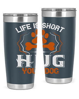 Life is Short Hug your Dog Style 169#- dog- Tumbler