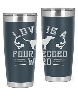 Love Is A Four Legged Word Style 163#- dog- Tumbler