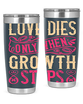 Love dies only when growth stops Style 33#- dog- Tumbler