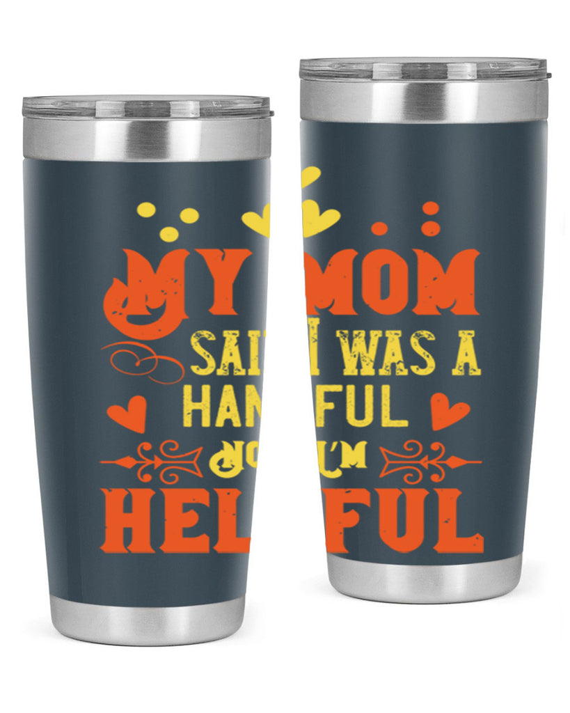 My mom said I was a handful Now I’m helpful Style 25#- baby- Tumbler