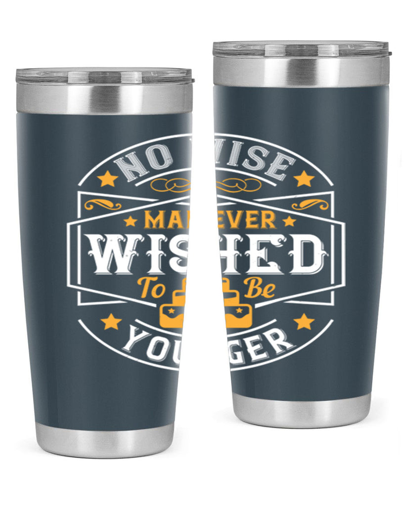 No wise man ever wished to be younger Style 40#- birthday- tumbler