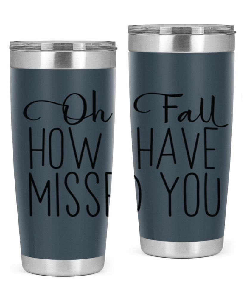 Oh Fall How I Have Missed You 450#- fall- Tumbler