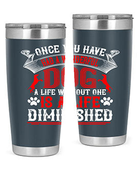 Once you have had a wonderful dog a life without one is a life diminished Style 172#- dog- Tumbler