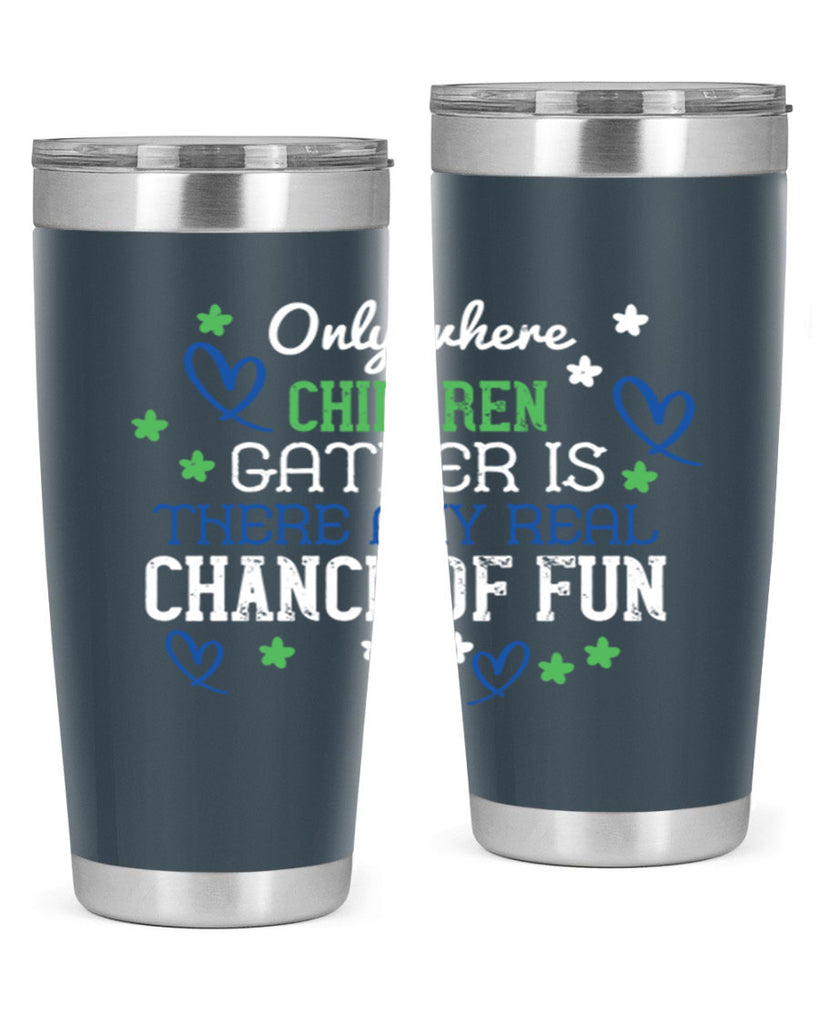 Only where children gather is there any real chance of fun Style 20#- baby- Tumbler