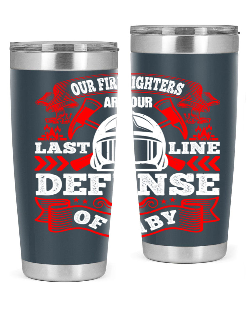Our firefighters are our last line of defense baby Style 44#- fire fighter- tumbler