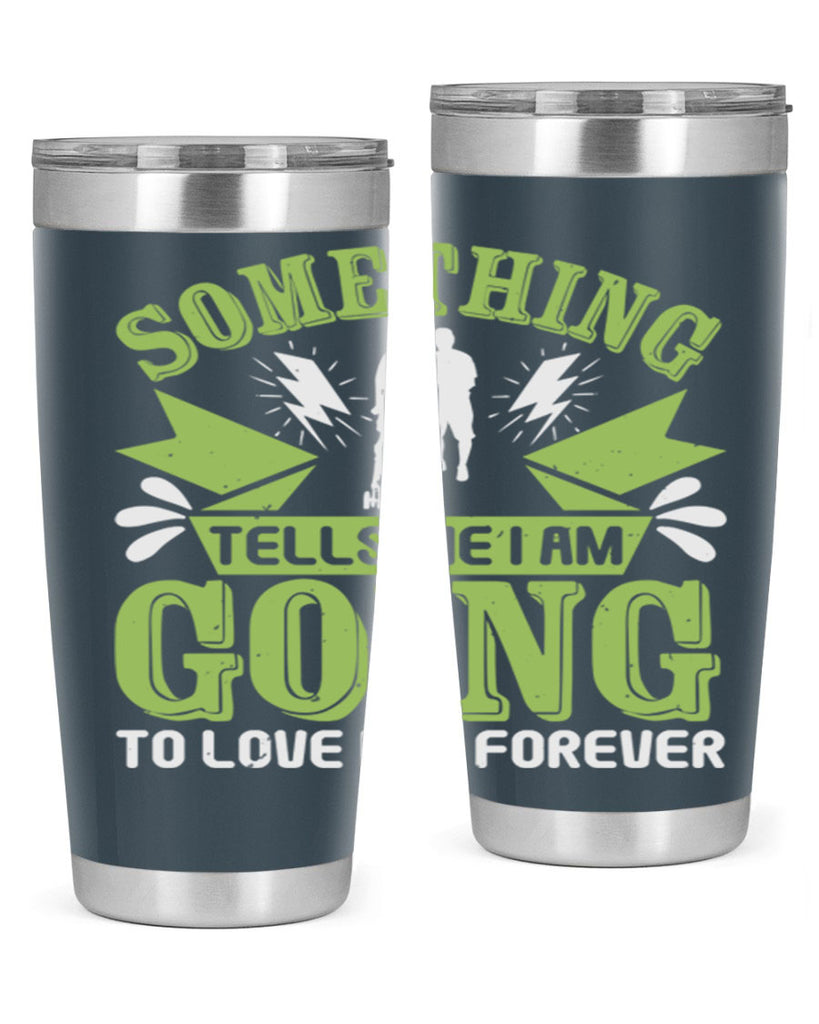 Something tells me I am going to love him forever Style 171#- baby- tumbler
