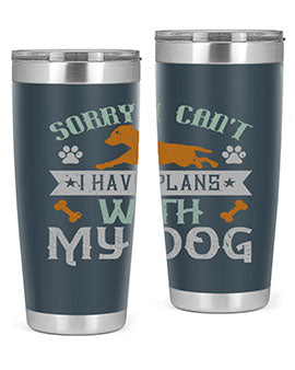 Sorry I Cant I Have Plans With My Dog Style 147#- dog- Tumbler
