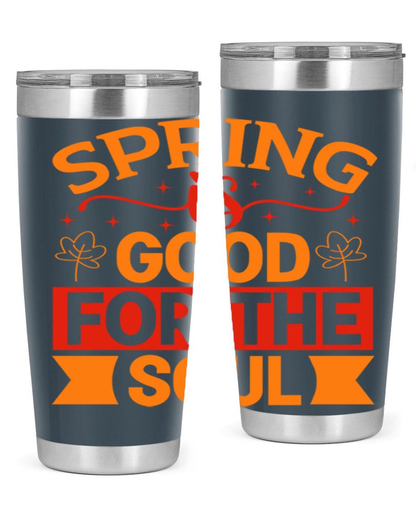 Spring is good for the soul 439#- spring- Tumbler