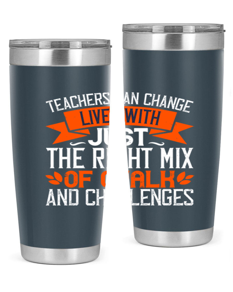 Teachers can change lives with just the right mix of chalk and challenges Style 11#- teacher- tumbler