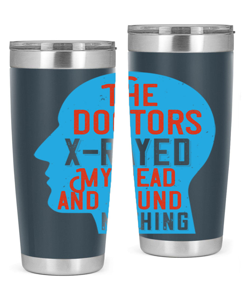 The doctors xrayed my head and found nothing Style 23#- medical- tumbler