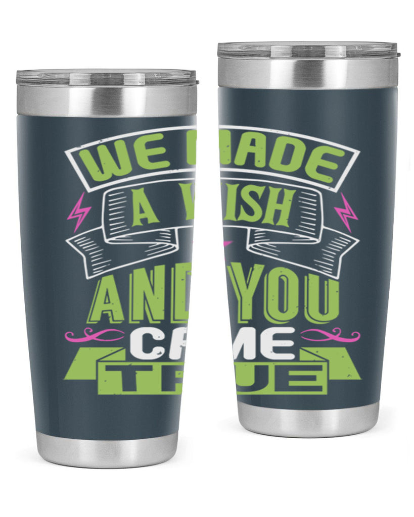 We made a wish and you came true Style 165#- baby- tumbler