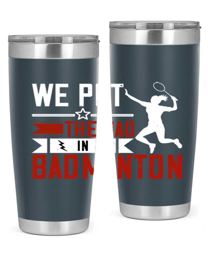 We put the Bad in Badminton 1772#- badminton- Tumbler