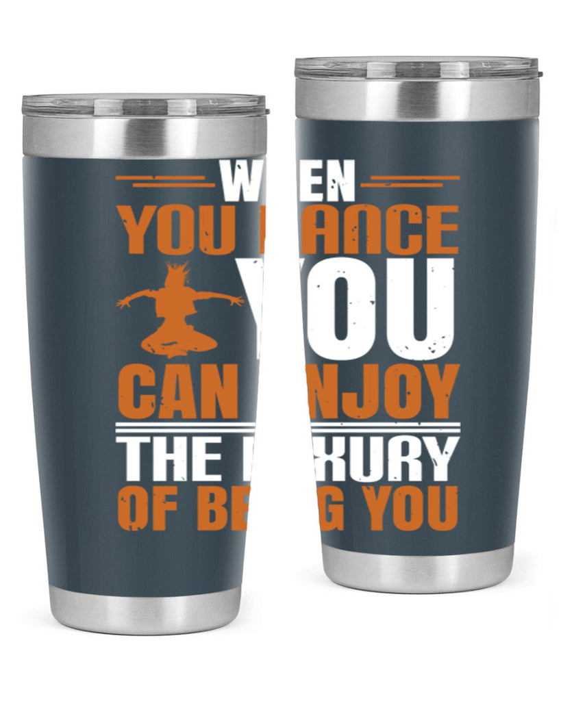 When you dance you can enjoy the luxury of being you 43#- dance- Tumbler