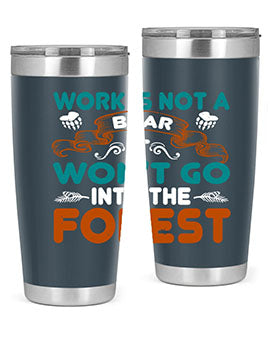 Work is not a bear, it won’t go into the forest 79#- Bears- Tumbler